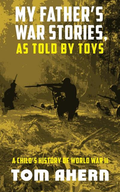 My Father’s War Stories, As Told By Toys