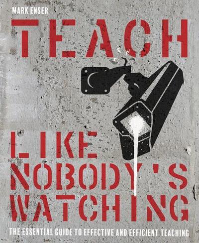 Teach Like Nobody’s Watching