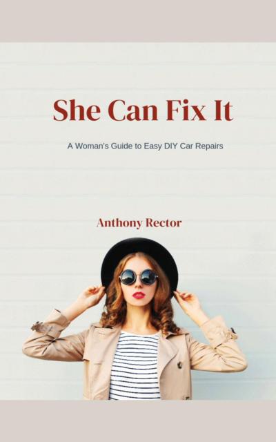 She Can Fix It: A Woman’s Guide to Easy DIY Car Repairs