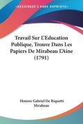 Travail Sur L’Education Publique, Trouve Dans Les Papiers De Mirabeau L’Aine (1791)