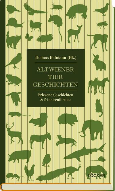 Altwiener Tiergeschichten: Erlesene Geschichten & feine Feuilletons