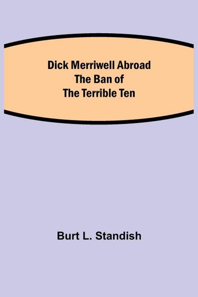 Dick Merriwell Abroad The Ban Of The Terrible Ten
