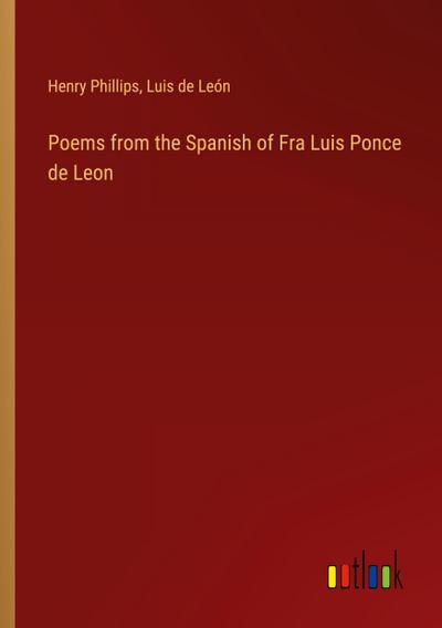 Poems from the Spanish of Fra Luis Ponce de Leon