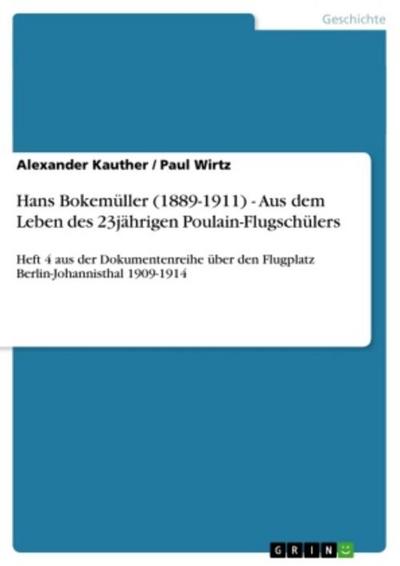 Hans Bokemüller (1889-1911) - Aus dem Leben des 23jährigen Poulain-Flugschülers