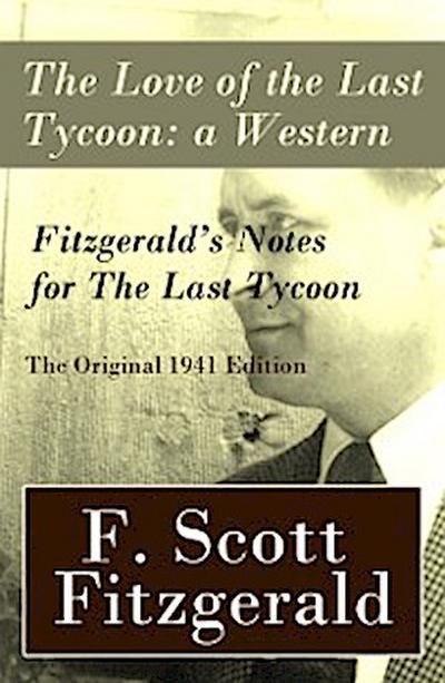 Love of the Last Tycoon: a Western + Fitzgerald’s Notes for The Last Tycoon - The Original 1941 Edition