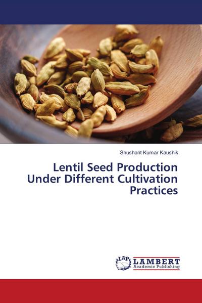 Lentil Seed Production Under Different Cultivation Practices