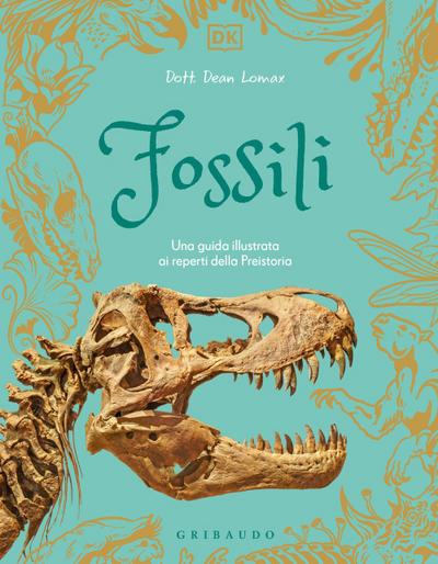 Fossili. Una guida illustrata ai reperti della preistoria