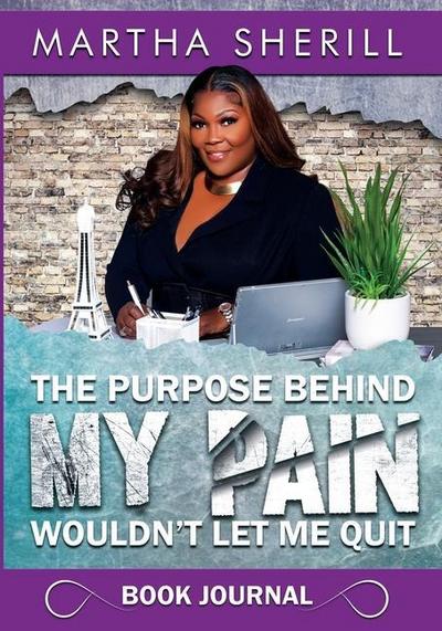 The Purpose Behind My Pain Wouldn’t Let Me Quit Book Journal