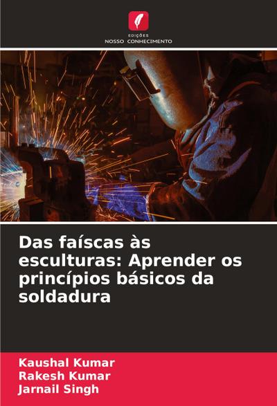 Das faíscas às esculturas: Aprender os princípios básicos da soldadura