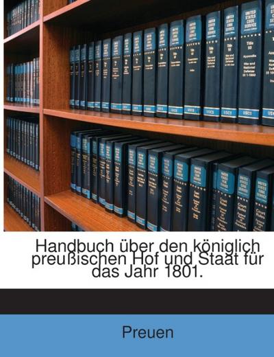 Handbuch über den königlich preußischen Hof und Staat für das Jahr 1801.
