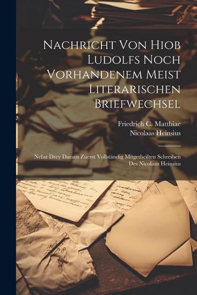 Nachricht Von Hiob Ludolfs Noch Vorhandenem Meist Literarischen Briefwechsel: Nebst Drey Daraus Zuerst Vollständig Mitgetheilten Schreiben Des Nicolau