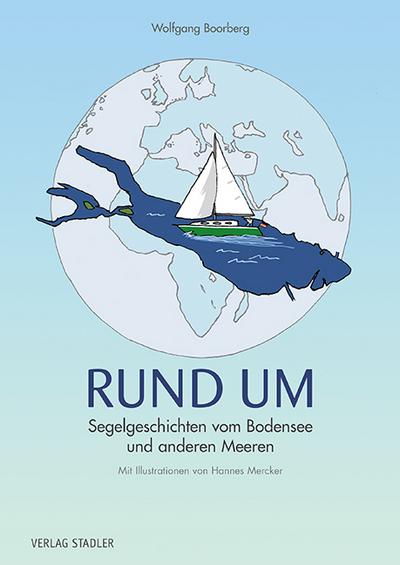 RUND UM: Segelgeschichten vom Bodensee und anderen Meeren