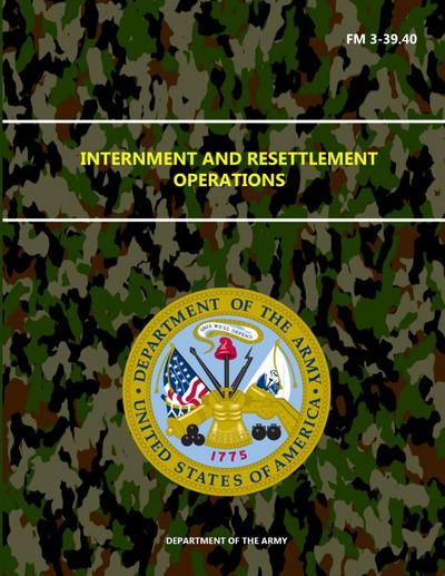 Internment and Resettlement Operations - FM 3-39.40