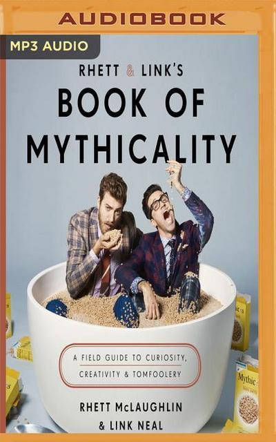 Rhett & Link’s Book of Mythicality: A Field Guide to Curiosity, Creativity, and Tomfoolery