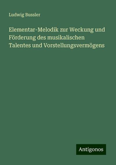 Bussler, L: Elementar-Melodik zur Weckung und Förderung des