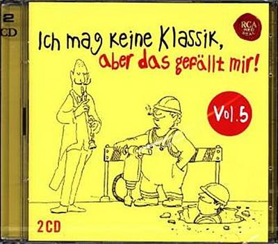 Ich mag keine Klassik, aber das gefällt mir!. Vol.5, 2 Audio-CDs