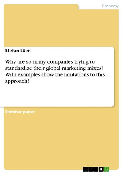 Why are so many companies trying to standardize their global marketing mixes? With examples show the limitations to this approach!