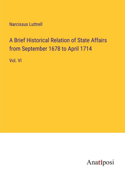 A Brief Historical Relation of State Affairs from September 1678 to April 1714