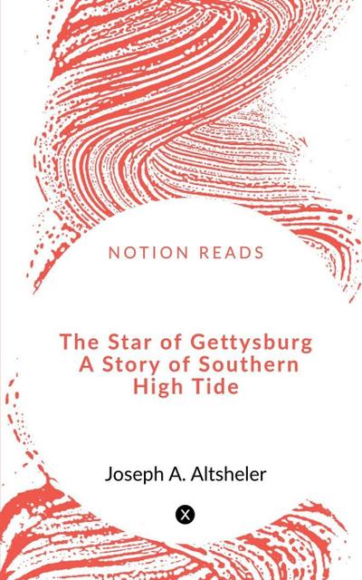 The Star of Gettysburg  A Story of Southern High Tide