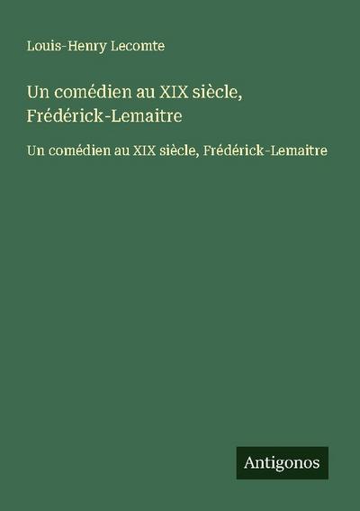 Un comédien au XIX siècle, Frédérick-Lemaitre