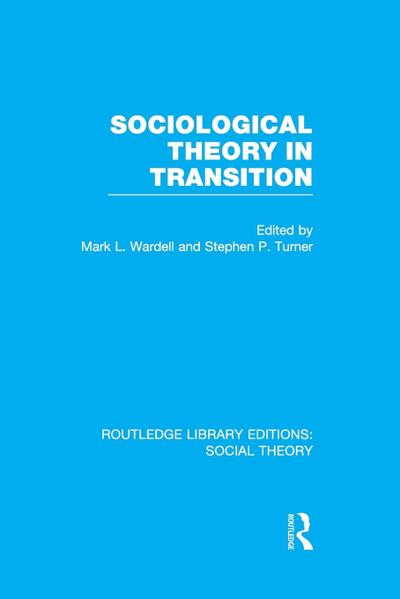 Sociological Theory in Transition (RLE Social Theory)