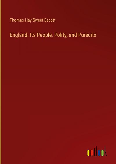 England. Its People, Polity, and Pursuits