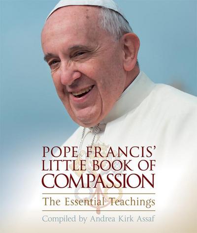 Pope Francis’ Little Book of Compassion: The Essential Teachings