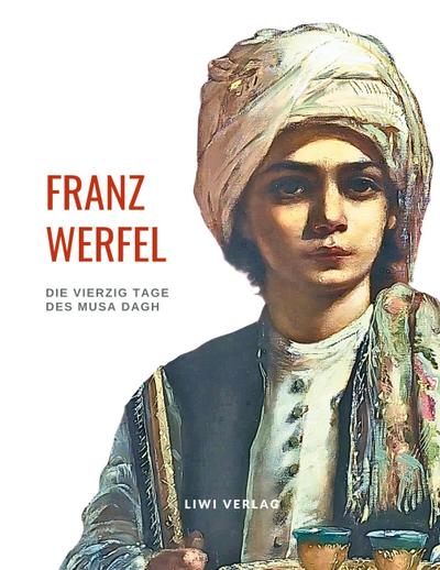 Franz Werfel: Die vierzig Tage des Musa Dagh. Vollständige Neuausgabe.