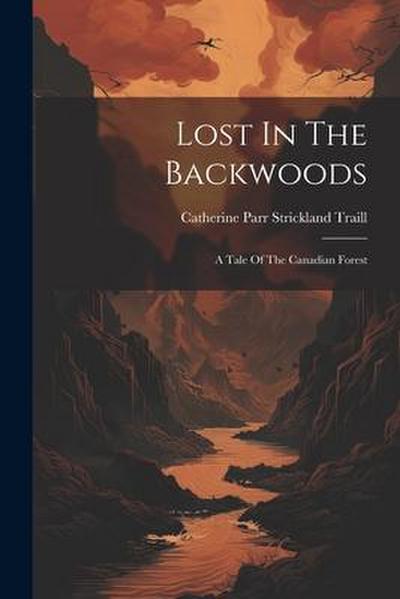 Lost In The Backwoods: A Tale Of The Canadian Forest