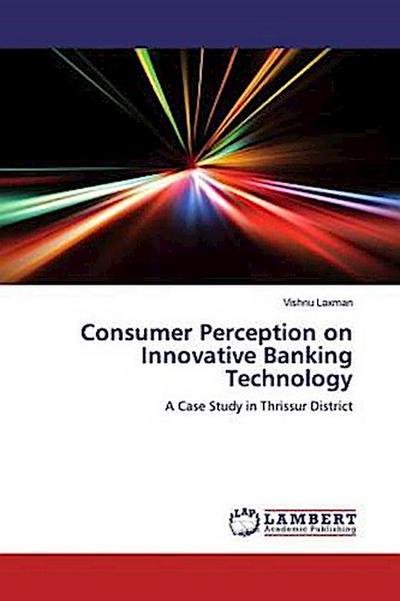 Consumer Perception on Innovative Banking Technology