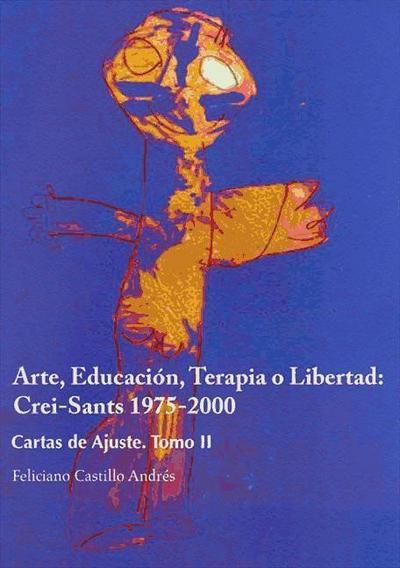 Arte, educación, terapia o libertad : Crei-Sants, 1975-2000 : cartas de ajuste