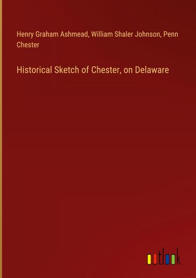 Historical Sketch of Chester, on Delaware