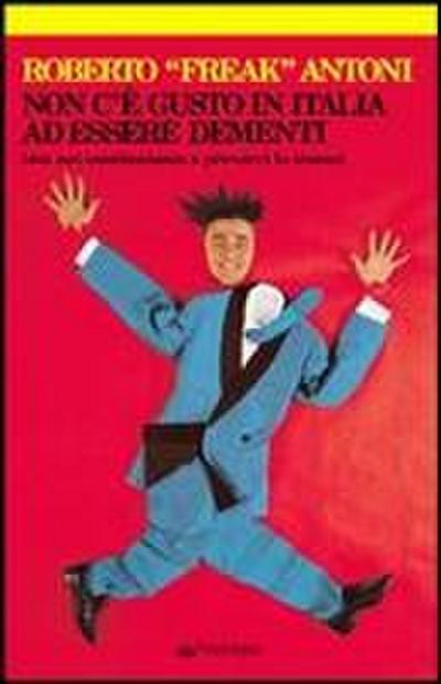 Non c’è gusto in Italia ad essere dementi (ma noi continuiamo a provarci lo stesso)