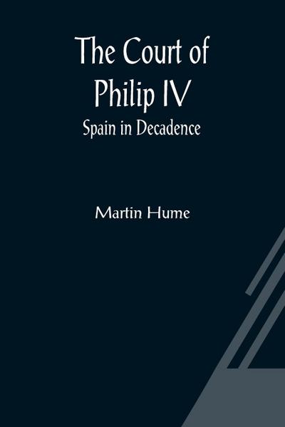 The Court of Philip IV; Spain in Decadence