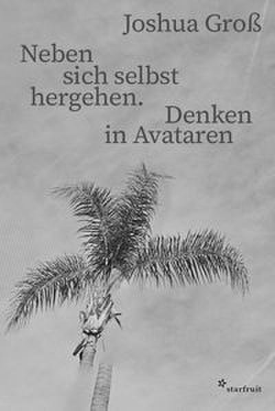 Neben sich selbst hergehen. Denken in Avataren