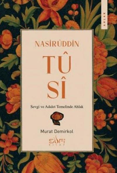 Nasirüddin Tusi - Sevgi ve Adalet Temelinde Ahlak