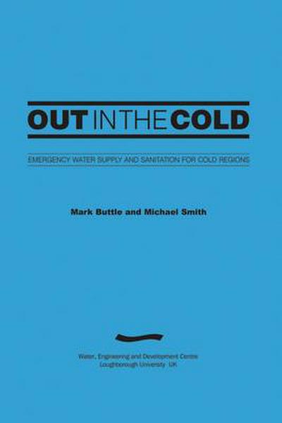 Out in the Cold: Emergency Water Supply and Sanitation for Cold Regions (3rd Edition)