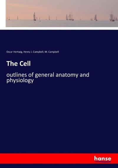 The Cell: outlines of general anatomy and physiology