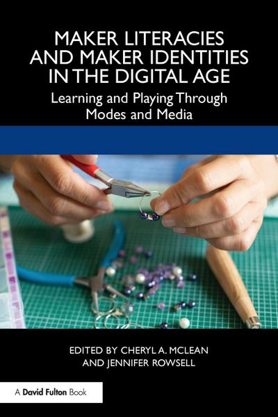 Maker Literacies and Maker Identities in the Digital Age
