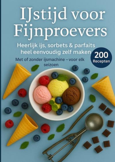 IJstijd voor fijnproevers - 200 onweerstaanbare ijsrecepten voor elk seizoen