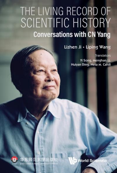 Living Record Of Scientific History, The: Conversations With C N Yang