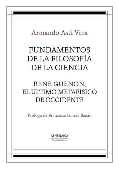 Fundamentos de la filosofía de la ciencia : René Guénon, el último metafísico de occidente