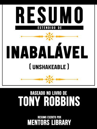Resumo Estendido De Inabalável (Unshakeable) - Baseado No Livro De Tony Robbins