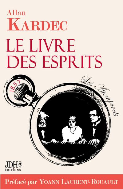 Le Livre des Esprits, édition 2021, avec préface de Y. Laurent-Rouault et biographie d’A. Kardec