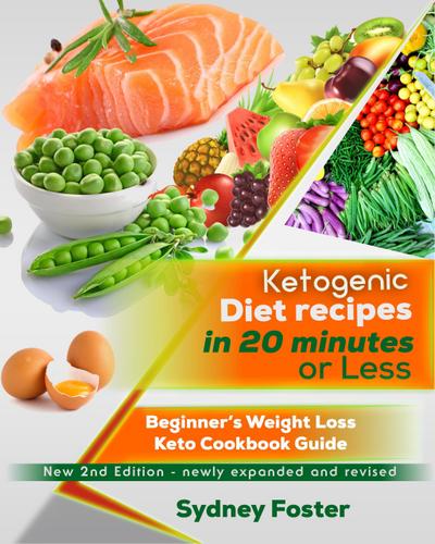 Ketogenic Diet Recipes in 20 Minutes or Less:: Beginner’s Weight Loss Keto Cookbook Guide (Keto Diet Coach)
