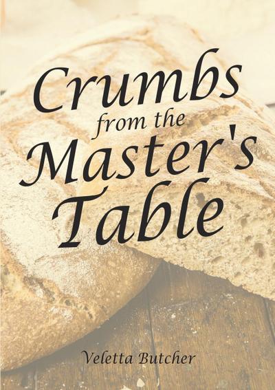 Crumbs from the Master’s Table