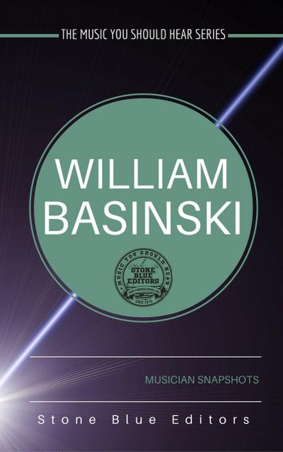 William Basinski (The Music You Should Hear Series, #2)