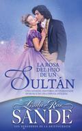 La rosa del hijo de un sultán (Los herederos de la aristocracia)