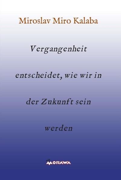 Vergangenheit entscheidet, wie wir in der Zukunft sein werden