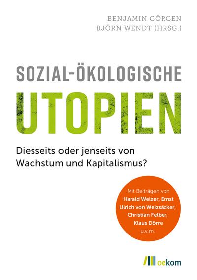 Sozial-ökologische Utopien: Diesseits oder jenseits von Wachstum und Kapitalismus?